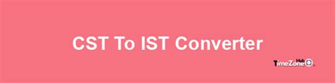 1230pm cst to ist|CST to IST Converter .